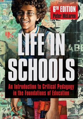 Life in Schools: An Introduction to Critical Pedagogy in the Foundations of Education by Peter McLaren