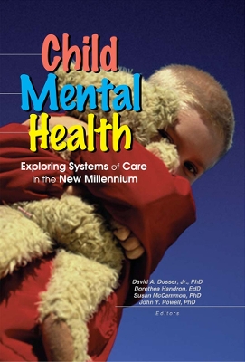 Child Mental Health: Exploring Systems of Care in the New Millennium by John Y Powell
