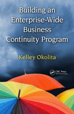 Building an Enterprise-Wide Business Continuity Program by Kelley Okolita