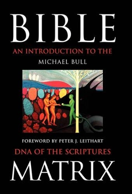 Bible Matrix: An Introduction to the DNA of the Scriptures by Michael Bull