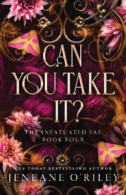 Can You Take It?: The Thrilling Finale to the Dark Fantasy Enemies to Lovers Romance Series (Infatuated Fae Book 4) book