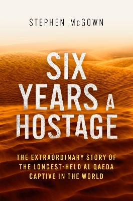 Six Years a Hostage: The Extraordinary Story of the Longest-Held Al Qaeda Captive in the World book