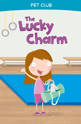 The The Lucky Charm: A Pet Club Story by Gwendolyn Hooks