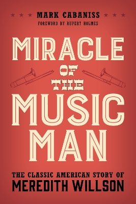 Miracle of The Music Man: The Classic American Story of Meredith Willson book