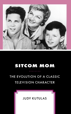 Sitcom Mom: The Evolution of a Classic Television Character book