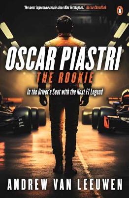 Oscar Piastri: The Rookie: In The Driver's Seat with the Next F1 Legend book