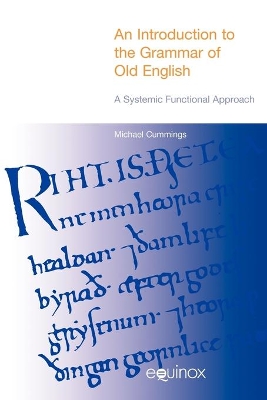 An Introduction to the Grammar of Old English: A Systemic Functional Approach by Michael Cummings
