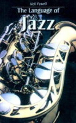 The Language of Jazz by Neil Powell