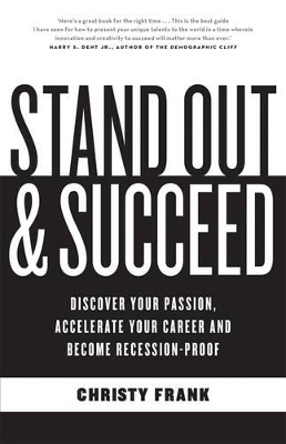 Stand Out & Succeed: Discover Your Passion, Accelerate YourCareer And Become Recession Proof book