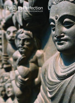 Paths to Perfection: Buddhist Art at the Freer Sackler book