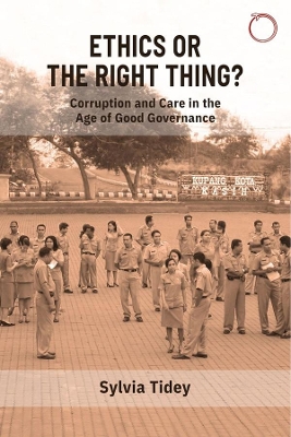 Ethics or the Right Thing? – Corruption and Care in the Age of Good Governance book