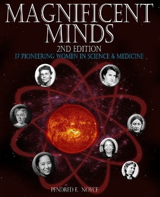 Magnificent Minds, 2nd edition: 17 Pioneering Women in Science and Medicine book