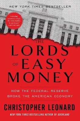 The Lords of Easy Money: How the Federal Reserve Broke the American Economy by Christopher Leonard