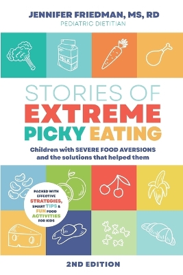 Stories of Extreme Picky Eating: Children with Severe Food Aversions and the Solutions that Helped Them by Jennifer Friedman