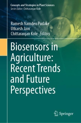 Biosensors in Agriculture: Recent Trends and Future Perspectives book