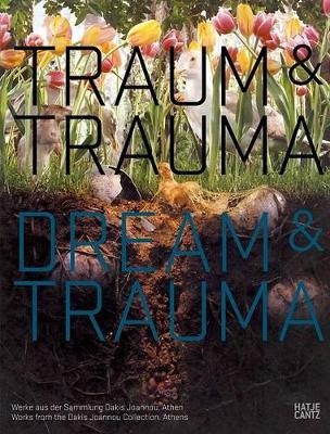 Dream and Trauma: Works from the Dakis Joannou Collection, Athens book
