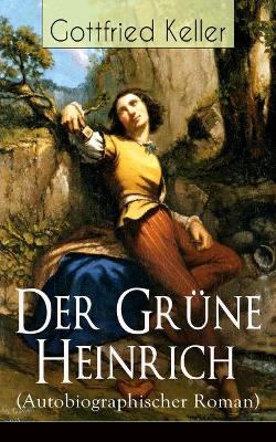 Der Grune Heinrich (Autobiographischer Roman) - Vollstandige Ausgabe book