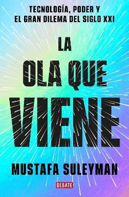 La ola que viene: Tecnología, poder y el gran dilema del siglo XXI / The Coming Wave: Technology, Power, and the Twenty-first Century's Greatest Dilemma by Mustafa Suleyman