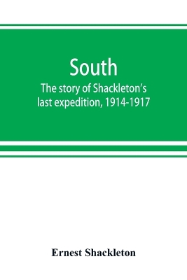 South: the story of Shackleton's last expedition, 1914-1917 book