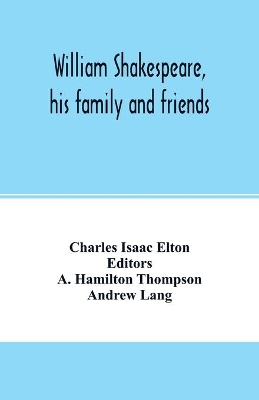 William Shakespeare, his family and friends book