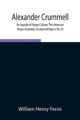 Alexander Crummell: An Apostle of Negro Culture; The American Negro Academy. Occasional Papers No. 20 book