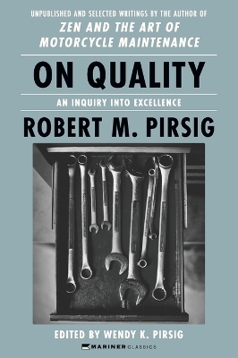On Quality: An Inquiry into Excellence: Unpublished and Selected Writings by Robert M Pirsig