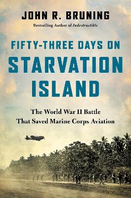Fifty-Three Days on Starvation Island: The World War II Battle That Saved Marine Corps Aviation book