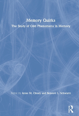 Memory Quirks: The Study of Odd Phenomena in Memory by Anne M. Cleary