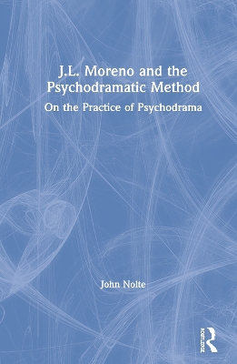 J.L. Moreno and the Psychodramatic Method: On the Practice of Psychodrama book