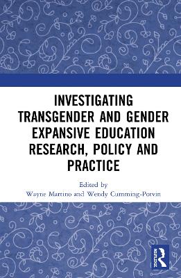 Investigating Transgender and Gender Expansive Education Research, Policy and Practice by Wayne Martino