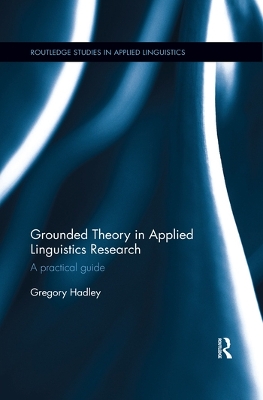 Grounded Theory in Applied Linguistics Research: A practical guide by Gregory Hadley