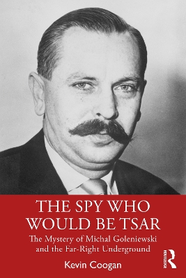 The Spy Who Would Be Tsar: The Mystery of Michal Goleniewski and the Far-Right Underground book