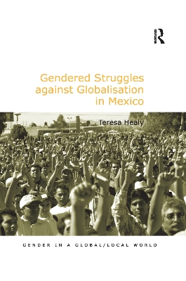 Gendered Struggles against Globalisation in Mexico by Teresa Healy