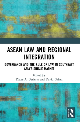 ASEAN Law and Regional Integration: Governance and the Rule of Law in Southeast Asia’s Single Market book