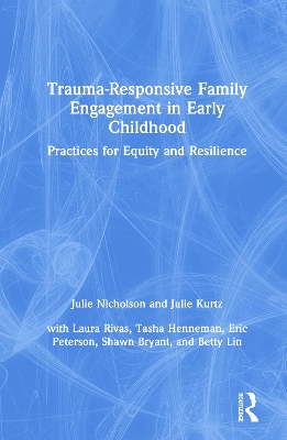 Trauma-Responsive Family Engagement in Early Childhood: Practices for Equity and Resilience book