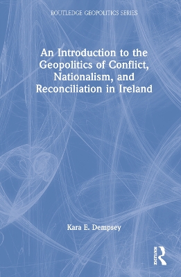 An Introduction to the Geopolitics of Conflict, Nationalism, and Reconciliation in Ireland book