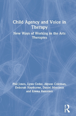 Child Agency and Voice in Therapy: New Ways of Working in the Arts Therapies book