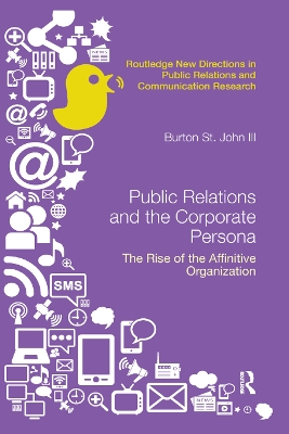 Public Relations and the Corporate Persona: The Rise of the Affinitive Organization by Burton Saint John III