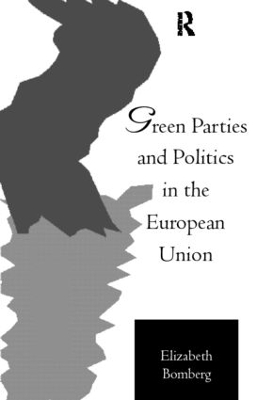 Green Parties and Politics in the European Union by Elizabeth Bomberg