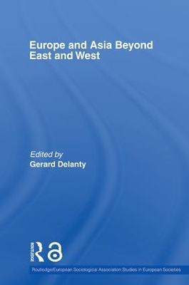 Europe and Asia beyond East and West by Gerard Delanty