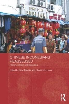 Chinese Indonesians Reassessed: History, Religion and Belonging by Siew-Min Sai