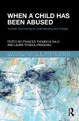When a Child Has Been Abused: Towards Psychoanalytic Understanding and Therapy by Frances Thomson-Salo