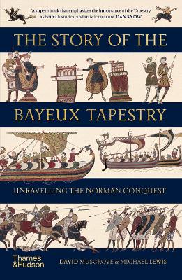 The Story of the Bayeux Tapestry: Unravelling the Norman Conquest book