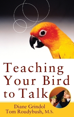 Teaching Your Bird to Talk by Diane Grindol