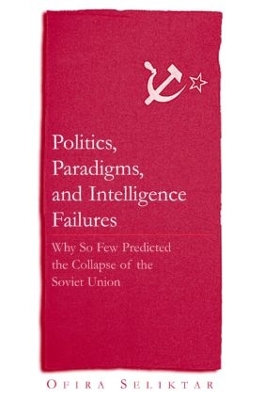 Politics, Paradigms, and Intelligence Failures by Ofira Seliktar