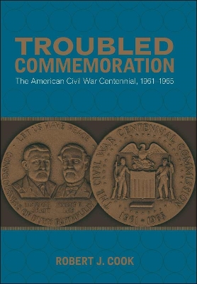 Troubled Commemoration: The American Civil War Centennial, 1961-1965 book