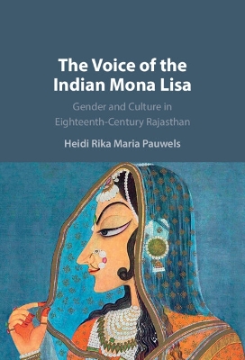 The Voice of the Indian Mona Lisa: Gender and Culture in Eighteenth-Century Rajasthan book