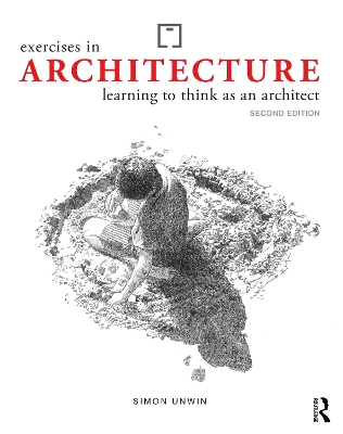 Exercises in Architecture: Learning to Think as an Architect by Simon Unwin