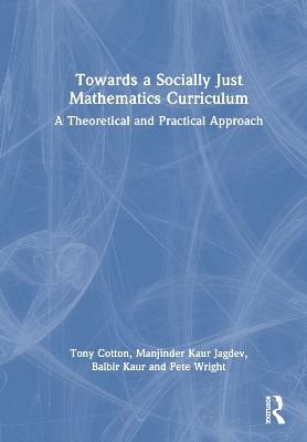 Towards a Socially Just Mathematics Curriculum: A Theoretical and Practical Approach book