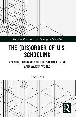 The (Dis)Order of U.S. Schooling: Zygmunt Bauman and Education for an Ambivalent World book
